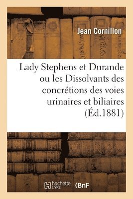 Lady Stephens Et Durande Ou Les Dissolvants Des Concrtions Des Voies Urinaires Et Biliaires 1