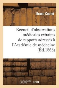 bokomslag Recueil d'Observations Mdicales Extraites de Rapports Adresss  l'Acadmie de Mdecine