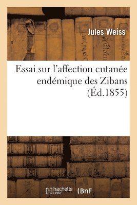 Weiss-J, WEISS-J - Essai Sur l'Affection Cutanée Endémique Des Zibans, Connue Généralement, Häftad