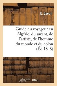 bokomslag Guide Du Voyageur En Algrie. Itinraire Du Savant, de l'Artiste, de l'Homme Du Monde Et Du Colon