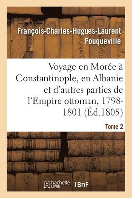 François-Charles-Hugues-Laurent Pouqueville, François-Charles-Hugues-Lau Pouqueville, POUQUEVILLE-F-C-H-L - Voyage En Morée, À Constantinople, En Albanie Et d'Autres Parties de l'Empire Ottoman, 1798-1801- T2, Häftad