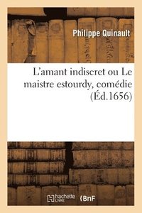 bokomslag L'Amant Indiscret Ou Le Maistre Estourdy, Comdie