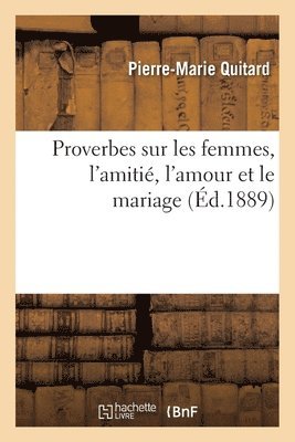 Proverbes Sur Les Femmes, l'Amiti, l'Amour Et Le Mariage 1