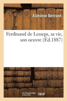 Alphonse Bertrand, BERTRAND-A - Ferdinand de Lesseps, Sa Vie, Son Oeuvre, Häftad