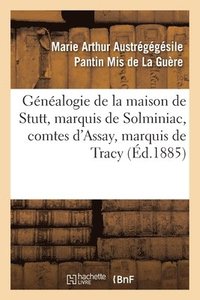bokomslag Généalogie de la Maison de Stutt, Marquis de Solminiac, Comtes d'Assay, Marquis de Tracy