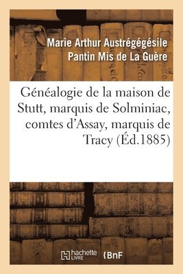 bokomslag Généalogie de la Maison de Stutt, Marquis de Solminiac, Comtes d'Assay, Marquis de Tracy