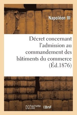 Décret Concernant l'Admission Au Commandement Des Bâtiments Du Commerce