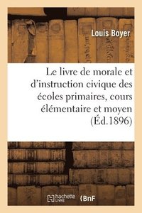 bokomslag Le Livre de Morale Et d'Instruction Civique Des coles Primaires, Cours lmentaire Et Cours Moyen