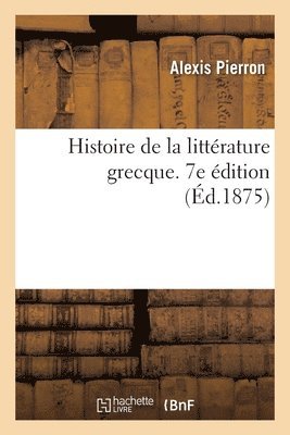 bokomslag Histoire de la littrature grecque. 7e dition