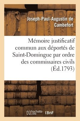 Memoire Justificatif Commun A Tous Les Deportes de Saint-Domingue Par Ordre Des Commissaires Civils 1