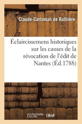 bokomslag claircissemens Historiques Sur Les Causes de la Rvocation de l'dit de Nantes