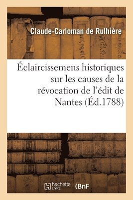 bokomslag claircissemens historiques sur les causes de la rvocation de l'dit de Nantes