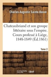 bokomslag Chateaubriand Et Son Groupe Littraire Sous l'Empire. Cours Profess  Lige, 1848-1849- Tome 2