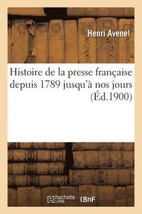 bokomslag Histoire de la Presse Franaise Depuis 1789 Jusqu' Nos Jours...