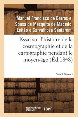 Santarem-M, SANTAREM-M - Essai sur l'histoire de la cosmographie et de la cartographie pendant le moyen-âge- Tome 1. Volume 1, Häftad