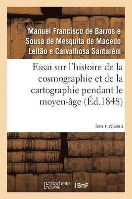 bokomslag Essai Sur l'Histoire de la Cosmographie Et de la Cartographie Pendant Le Moyen-ge- Tome 1. Volume 3