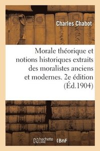 bokomslag Morale Théorique Et Notions Historiques Extraits Des Moralistes Anciens Et Modernes. 2e Édition