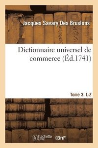 bokomslag Dictionnaire universel de commerce. T. 3 (L-Z) - Tome 3