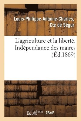 L'Agriculture Et La Liberte. Independance Des Maires 1