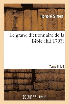 Le Grand Dictionnaire de la Bible - Tome II. L-Z 1