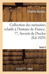 bokomslag Collection Des Mmoires Relatifs  l'Histoire de France. 77, Secrets de Duclos- Tome II