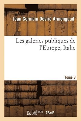 bokomslag Les Galeries Publiques de l'Europe, Italie - Tome 3