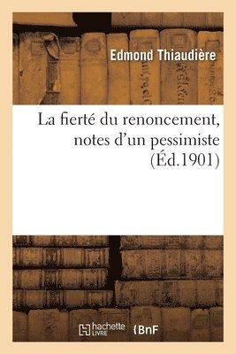 bokomslag La Fiert Du Renoncement, Notes d'Un Pessimiste