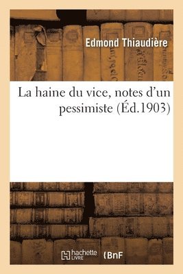 La Haine Du Vice, Notes d'Un Pessimiste 1