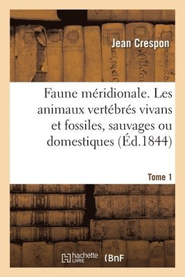 bokomslag Faune Mridionale. Description de Tous Les Animaux Vertbrs Vivans Et Fossiles Tome 1