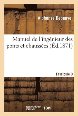 bokomslag Manuel de l'Ingnieur Des Ponts Et Chausses. Programme Annex Au Dcret 7 Mars 1868 Fascicule 3
