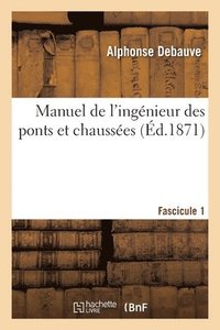 bokomslag Manuel de l'Ingnieur Des Ponts Et Chausses. Programme Annex Au Dcret 7 Mars 1868 Fascicule 1