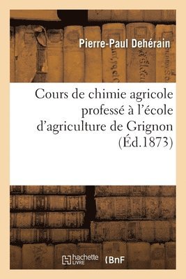 Pierre-Paul Dehérain, DEHERAIN-P-P - Cours de Chimie Agricole Professé À l'École d'Agriculture de Grignon, Häftad