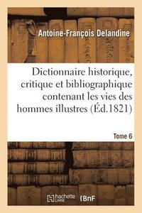 bokomslag Dictionnaire Historique, Critique Et Bibliographique Contenant Les Vies Des Hommes Illustres Tome 6