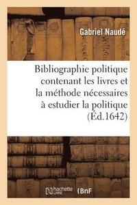 bokomslag Bibliographie Politique Contenant Les Livres Et La Mthode Ncessaires  Estudier La Politique