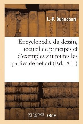 bokomslag Encyclopédie Du Dessin, Recueil de Principes Et d'Exemples Sur Toutes Les Parties de CET Art