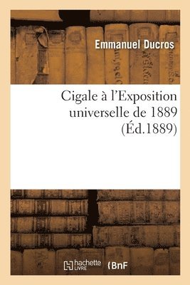 Cigale À l'Exposition Universelle de 1889