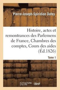 bokomslag Histoire, Actes Et Remontrances Des Parlemens de France, Chambres Des Comptes Tome 1