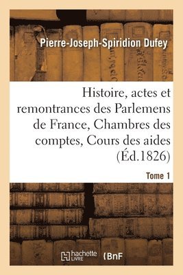 bokomslag Histoire, Actes Et Remontrances Des Parlemens de France, Chambres Des Comptes Tome 1