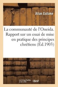 bokomslag La Communaute de l'Oneida. Rapport Sur Un Essai de Mise En Pratique Des Principes Chretiens