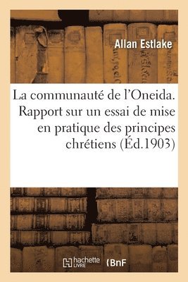 Communauté de l'Oneida. Rapport Sur Un Essai de Mise En Pratique Des Principes Chrétiens