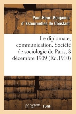 Paul-Henri-Ben Estournelles De Constant - Le Diplomate, Communication. Société de Sociologie de Paris, 8 Décembre 1909, Häftad