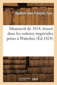 bokomslag Manuscrit de 1814, Trouv Dans Les Voitures Impriales Prises  Waterloo