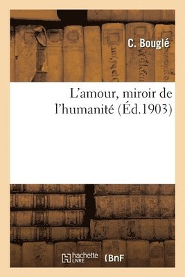 bokomslag L'Amour, Miroir de l'Humanit