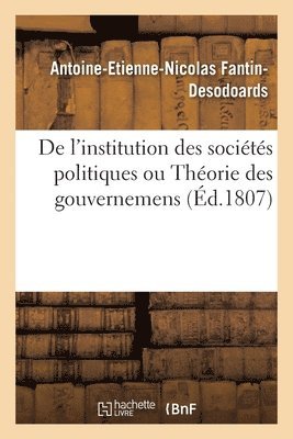 bokomslag de l'Institution Des Socits Politiques Ou Thorie Des Gouvernemens