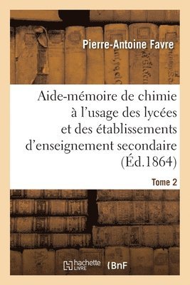 Pierre-Antoine Favre, FAVRE-P-A - Aide-Mémoire de Chimie À l'Usage Des Lycées Et Des Établissements d'Enseignement Secondaire Tome 2, Häftad