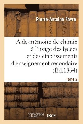 Aide-Mmoire de Chimie  l'Usage Des Lyces Et Des tablissements d'Enseignement Secondaire Tome 2 1