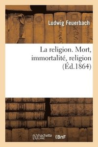 bokomslag La Religion. Mort, Immortalit, Religion