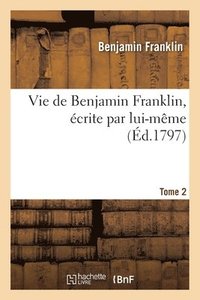 bokomslag Vie de Benjamin Franklin Tome 2