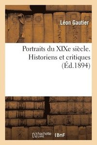 bokomslag Portraits Du XIXe Siècle. Historiens Et Critiques