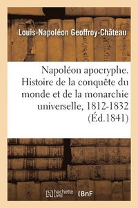bokomslag Napolon apocryphe. Histoire de la conqute du monde et de la monarchie universelle, 1812-1832